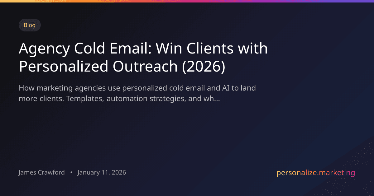 Agency Cold Email: How Marketing Agencies Win Clients with Personalized Outreach