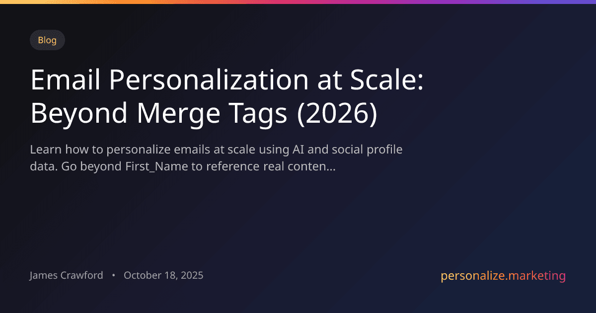 Email Personalization at Scale: Beyond First_Name Merge Tags