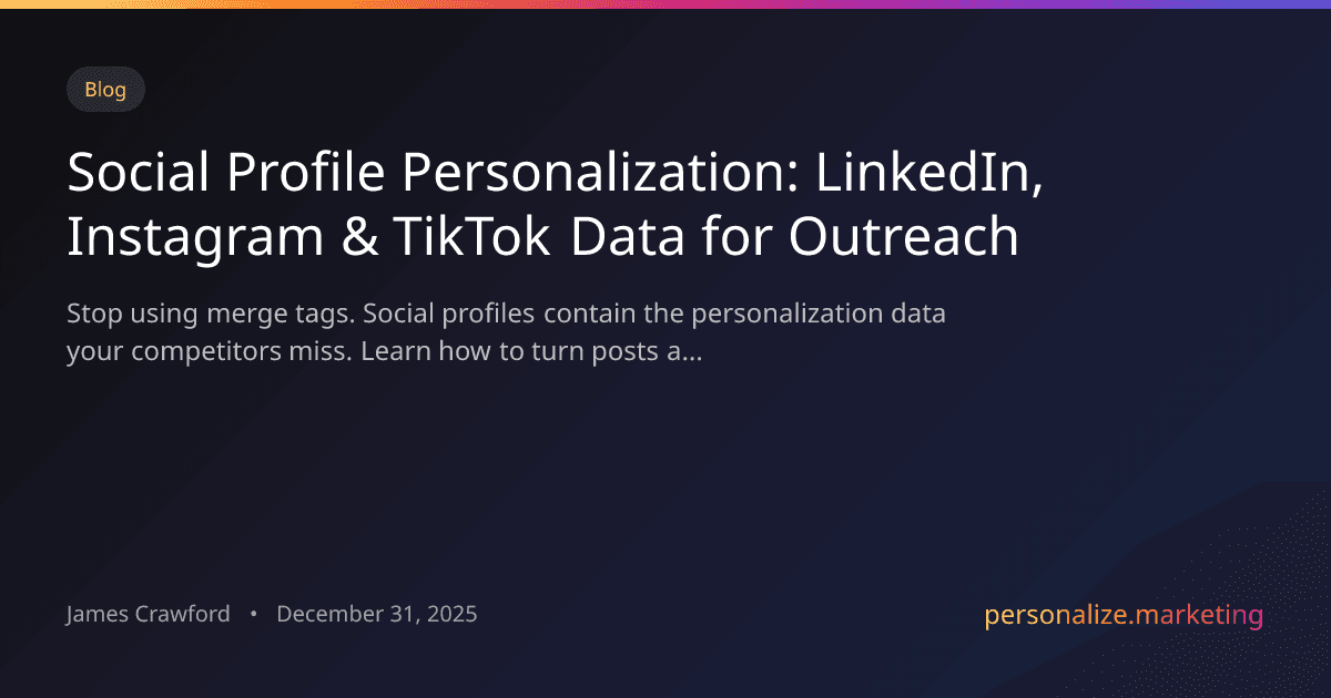 Social Profile Personalization: How to Turn LinkedIn, Instagram, and TikTok Data into Outreach That Converts