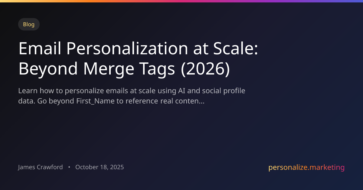 Email Personalization at Scale: Beyond First_Name Merge Tags